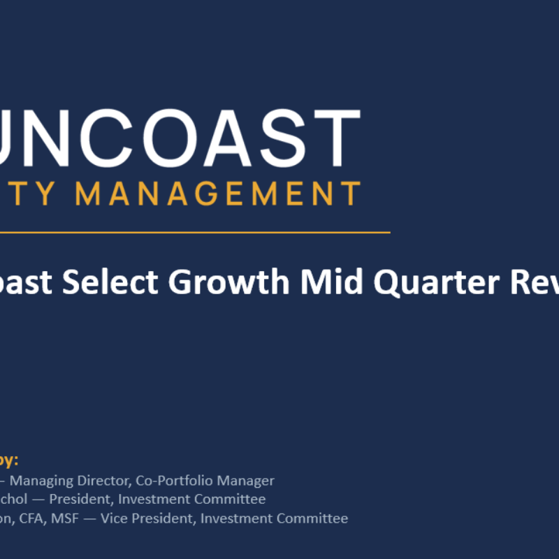 Title slide: Suncoast Select Growth Mid Quarter Review with Suncoast Equity Management logo and presented by investment team members.